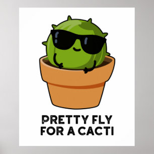 Pretty Fly For A Cacti Funny Cactus Pun  Poster