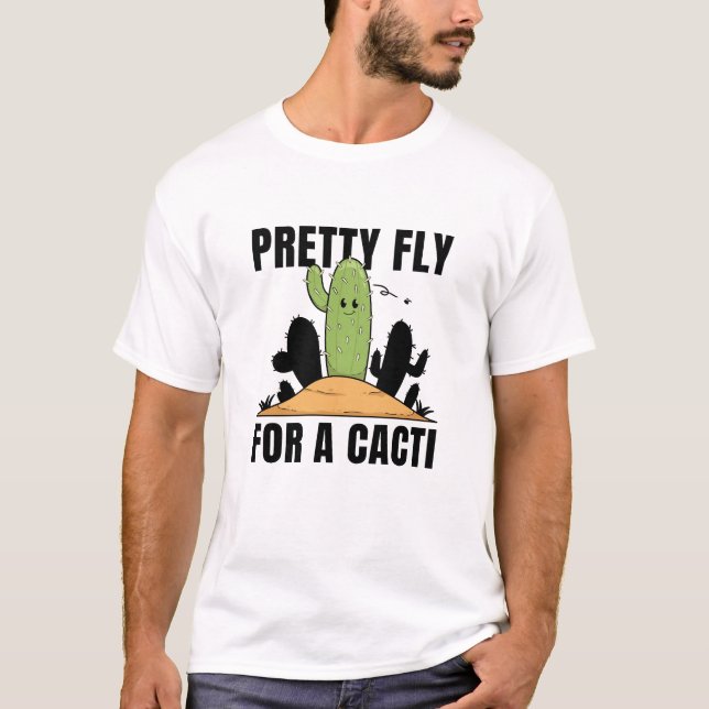 Pretty Fly For A Cacti T-Shirt (Front)