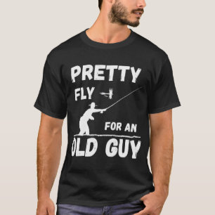 Pretty Fly for an Old Guy T-Shirt