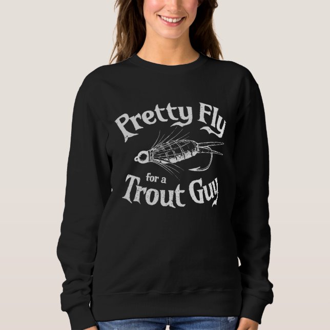 Pretty Fly Trout Guy Fly Fishing  for Men Sweatshirt (Front)