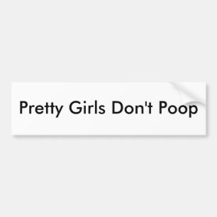 Pretty Girls Don't Poop Bumper Sticker