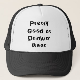 Pretty Good at Drinkin' Beer Trucker Hat
