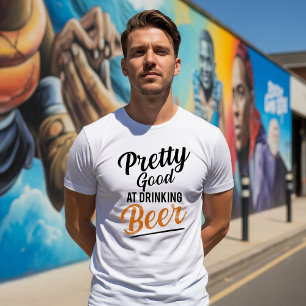 Pretty Good At Drinking Beer T-Shirt