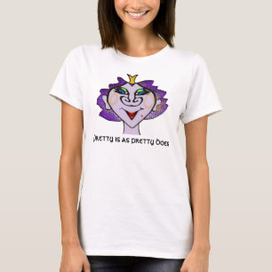Pretty is as pretty does T-Shirt