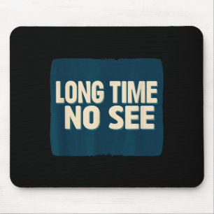 Pretty Long Time No See Statement Look Mouse Pad