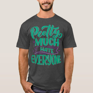 Pretty Much Hate Everyone 1 T-Shirt