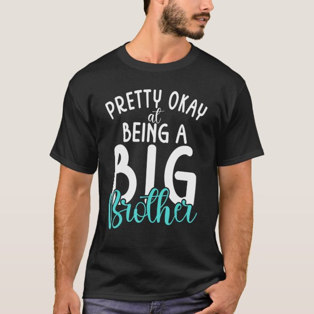 Pretty okay at being a Big Brother T-Shirt (Front)