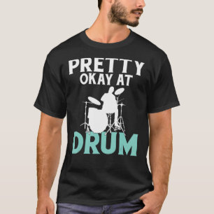 Pretty Okay At Drum Drummer T-Shirt
