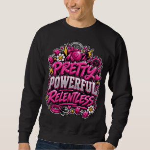 Pretty Powerful Relentless Pink Gym Quote Design Sweatshirt
