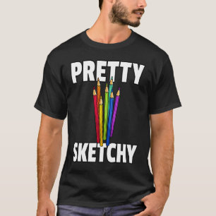 Pretty Sketchy Artist Painter Teacher T-Shirt