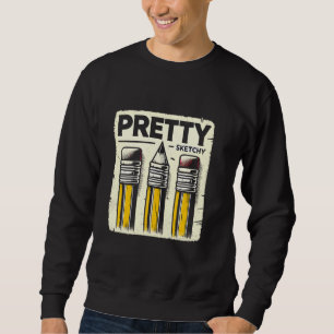 Pretty Sketchy Artist Pencils Sketch Sketching Pai Sweatshirt