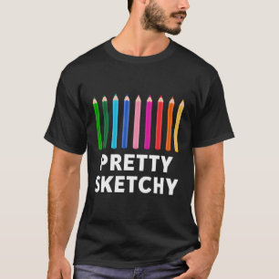 Pretty Sketchy Fun Art Lover Coloured Pencil Artis T-Shirt
