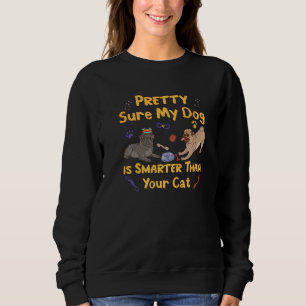 Pretty Sure My Dog is Smarter Cute Animal Intellig Sweatshirt