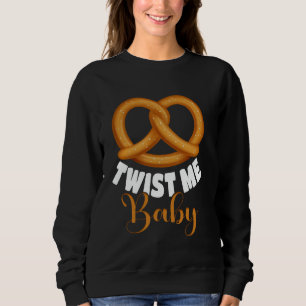 Pretzel Design Twist Me Pastry Lover Pretzels Sweatshirt