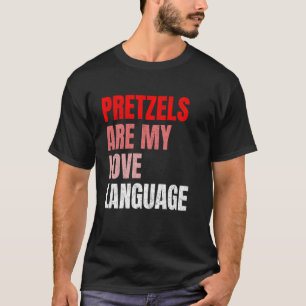 Pretzels Are My Love Language Funny T-Shirt