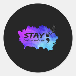 Prevention Awareness Stay Tomorrow Needs You Classic Round Sticker
