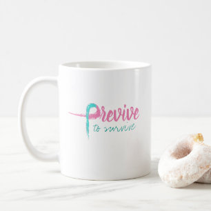 Previve to survive coffee mug