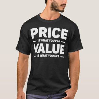 Price Is What You Pay Value Is What You Get Quote T-Shirt