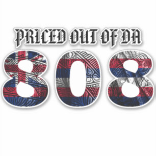 PRICED OUT OF DA 808 Tibal HI FLAG