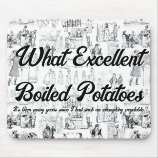 Pride and Prejudice What Excellent Boiled Potaoes Mouse Pad