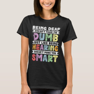 Pride Deaf Doesn't Make Me Dumb Hand Sign Language T-Shirt