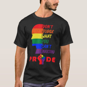 Pride Fist, don't judge what you can't understand T-Shirt