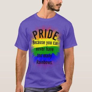 Pride Gay Pride Cant have too many Rainbows T-Shirt