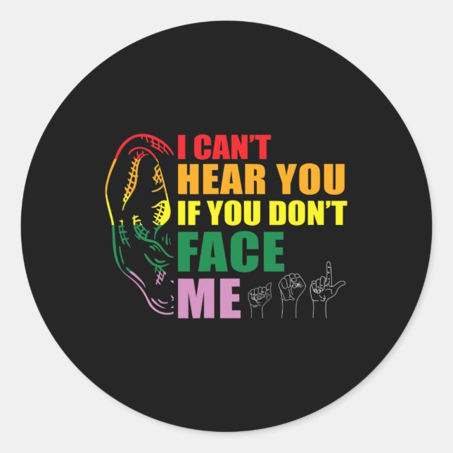 Pride I Can't Hear You Face Me Hand Sign Language  Classic Round Sticker (Front)