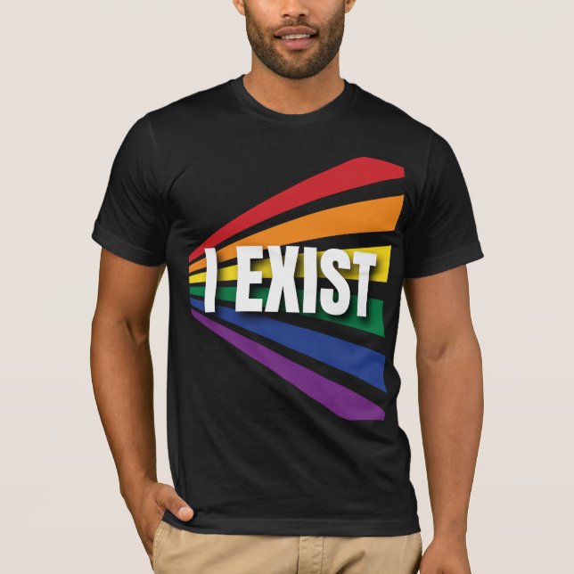 Pride I Exist LGBTQIA+ Activist And Ally Rainbow  T-Shirt (Front)