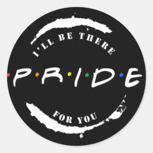 PRIDE: I'll be there for you T-Shirt Classic Round Sticker