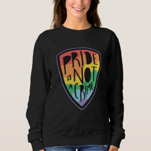 Pride is not a crime LGBT Sweatshirt