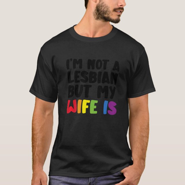 Pride LGBT Trans I'm Not A Lesbian But My Wife Is  T-Shirt (Front)