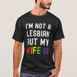 Pride LGBT Trans I'm Not A Lesbian But My Wife Is_ T-Shirt