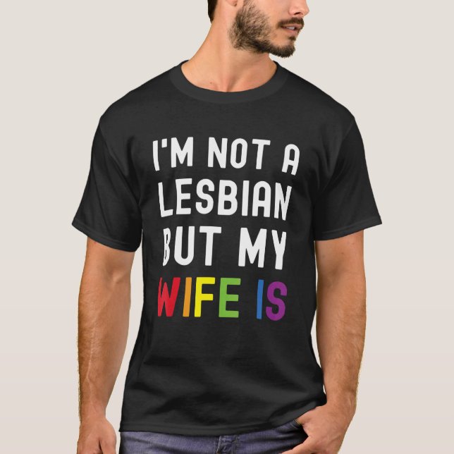 Pride LGBT Trans I'm Not A Lesbian But My Wife Is_ T-Shirt (Front)