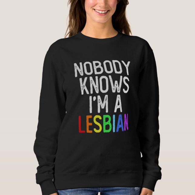 Pride LGBT Trans Nobody Knows I'm A Lesbian   Sweatshirt (Front)