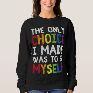 Pride Lgbt Trans The Only Choice I Made Was To Be Sweatshirt