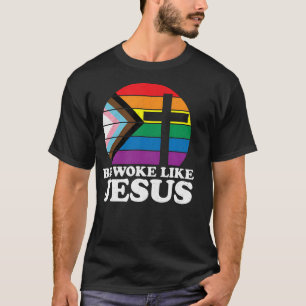 Pride Liberal Democrat Be Woke Like Jesus Christi T-Shirt