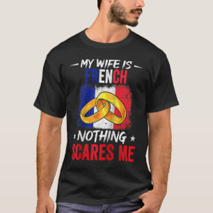 Pride My Wife Is French Nothing Scares Me Heritage T-Shirt