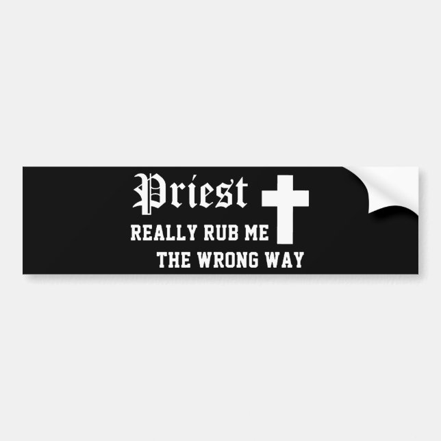 Priest Really Rub Me The Wrong Way Bumper Sticker (Front)