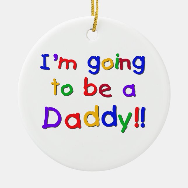Primary Colours Going to be Daddy Gifts Ceramic Ornament (Front)