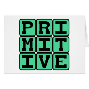 Primitive, Antiquated