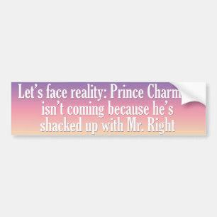 Prince Charming isn't coming because Bumper Sticker