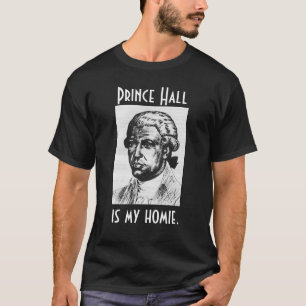 Prince Hall is my Homie T-Shirt