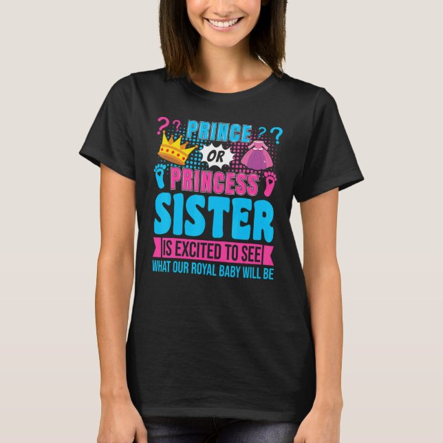 Prince or Princess Sister Baby Gender Reveal Party T-Shirt (Front)