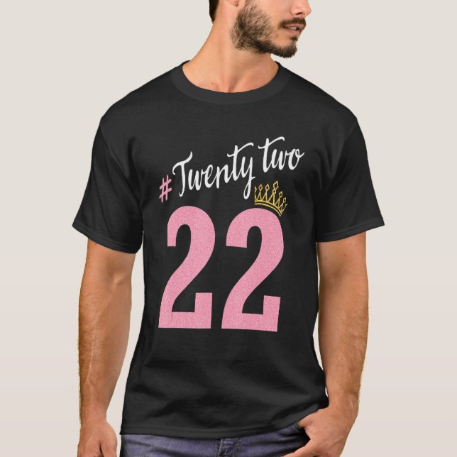 Princess 22 Years Old Happy Birthday To Me You Bor T-Shirt (Front)