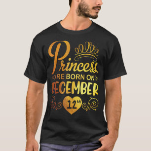 Princess Are Born On December 12 Happy My Birthday T-Shirt