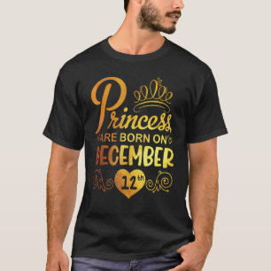 Princess Are Born On December 12 Happy My Birthday T-Shirt