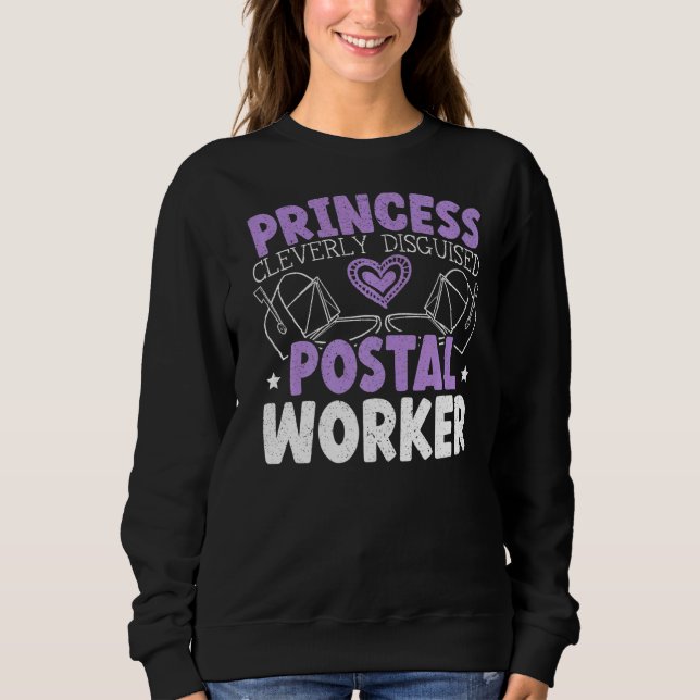 Princess Cleverly Disguised As Postal Worker Mail  Sweatshirt (Front)