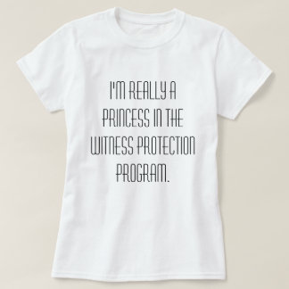 Princess in the Witness Protection Program T-Shirt