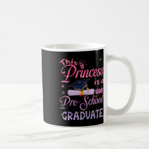 Princess Is A Pre School Graduate Graduation Pre K Coffee Mug